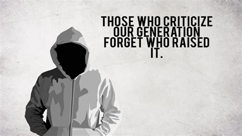 Those Who Criticize Our Generation Forget Who Raised It HD Motivational Wallpapers | HD ...