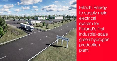 Hitachi Energy to supply main electrical system for Finland's first industrial-scale green ...