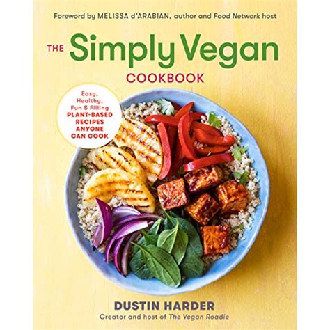 The Simply Vegan Cookbook: Easy, Healthy, Fun, and Filling Plant-Based Recipes Anyone Can Cook ...