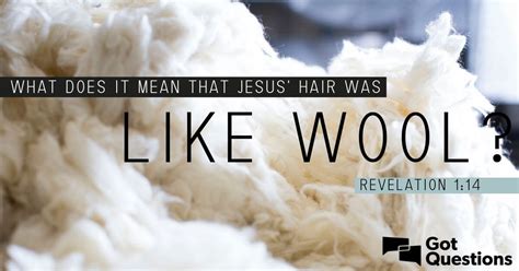 What does it mean that Jesus’ hair was like wool (Revelation 1:14)? | GotQuestions.org