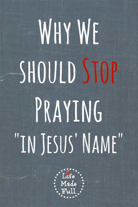 Why We Should Stop Praying "In Jesus' Name" - Life Made Full