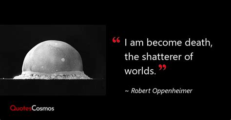 “I am become death, the shatterer…” Robert Oppenheimer Quote