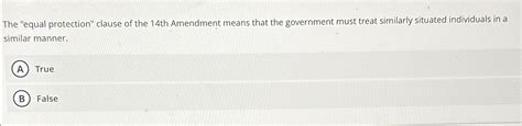 Solved The "equal protection" clause of the 14th Amendment | Chegg.com