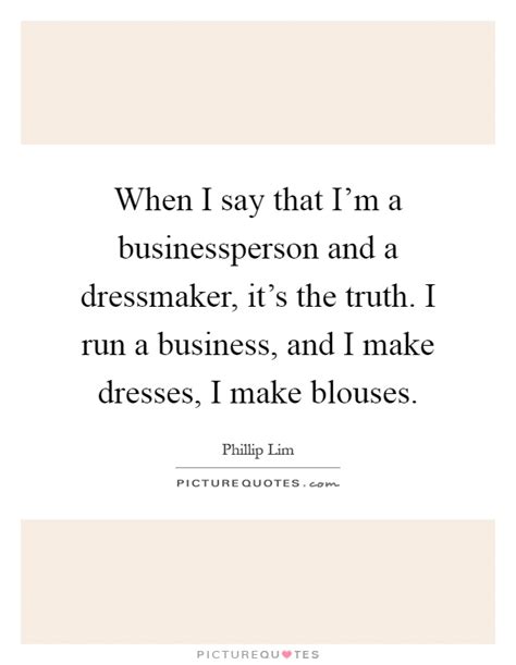 When I say that I'm a businessperson and a dressmaker, it's the... | Picture Quotes