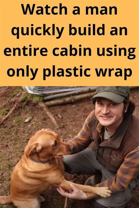 Watch a man quickly build an entire cabin using only plastic wrap ...