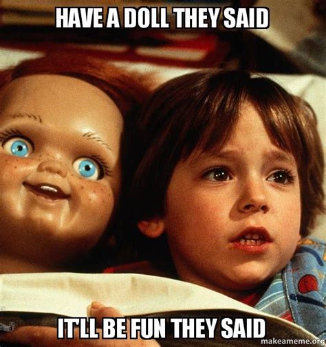 have a doll they said it'll be fun they said - | Make a Meme | Scary movies, Kids playing, Child ...