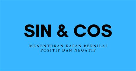 Menentukan Nilai Positif Negatif Sinus dan Cosinus Sudut Dengan Kuadran - De Eka