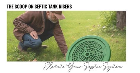 Elevate Your Septic System: The Scoop on Septic Tank Risers