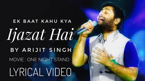 Ijazat (LYRICS) - Arijit Singh | One Night Stand ( 2016) | Sunny Leone, Tanuj Virwani, Nyra ...