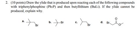 Solved 2. (10 points) Draw the ylide that is produced upon | Chegg.com