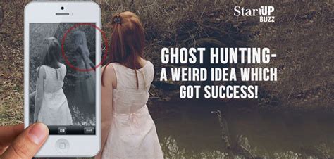 Ghost Hunting- A Weird Idea Which Got Success! - Startup Buzz