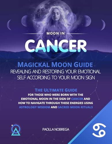 Moon in Cancer Magickal Moon Guide: Revealing and Restoring Your Emotional Self According To ...