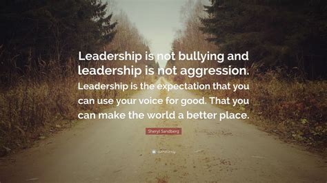 Sheryl Sandberg Quote: “Leadership is not bullying and leadership is ...