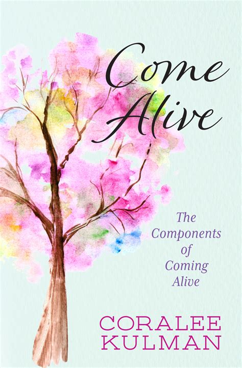 Come Alive — Book Two The Components of Coming Alive - Coralee Kulman