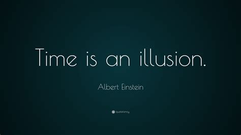 Albert Einstein Quote: “Time is an illusion.”