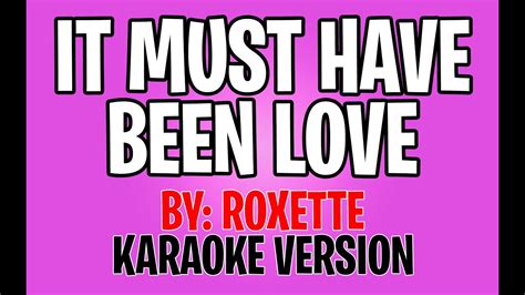 Roxette - It Must Have Been Love (Karaoke Version) - YouTube