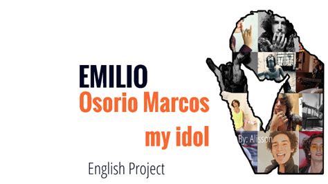 emilio osorio my idol by Alisson Valeria Aguilar Grande on Prezi