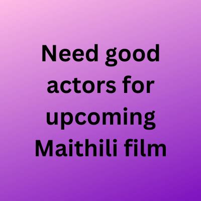 Need good actors for upcoming Maithili film - Jobs and Auditions