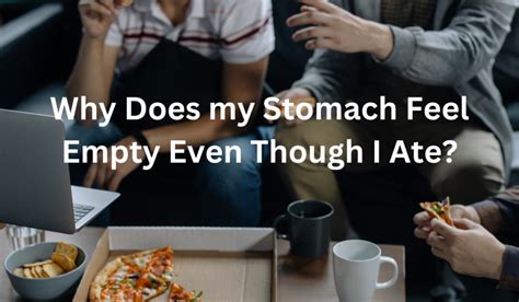 Why Does my Stomach Feel Empty Even Though I Ate? [All You Need To Know]