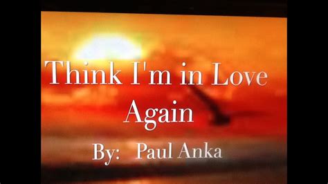 Think I'm love Again by Paul Anka with Lyrics - YouTube