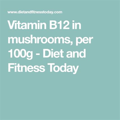 Vitamin B12 in mushrooms, per 100g - Diet and Fitness Today | Vitamin ...