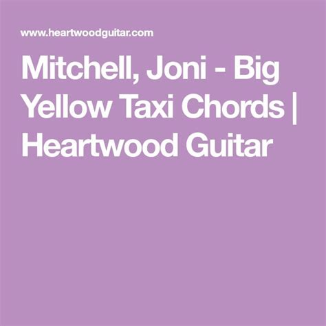 Mitchell, Joni - Big Yellow Taxi Chords | Heartwood Guitar | Big yellow ...