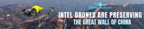 Intel Drones Are Preserving the Great Wall of China