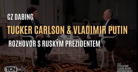 Tucker Carlson a Vladimir Putin [CELÝ ROZHOVOR] - CZ DABING