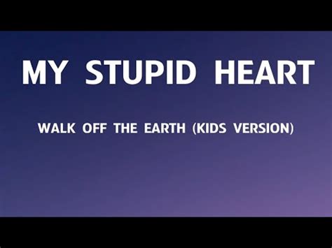 My Stupid Heart - Walk Off The Earth Lyrics (Kids Version) - YouTube