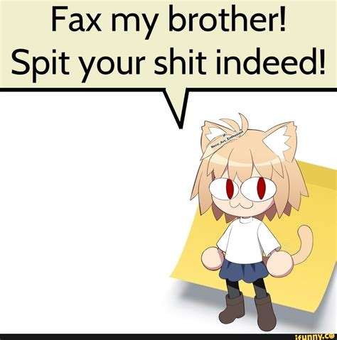 Fax my brother! Spit your shit indeed! - iFunny Brazil