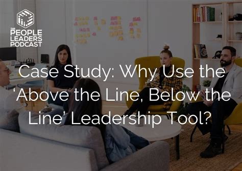 Case Study: Why Use the ‘Above the Line, Below the Line’ Leadership ...