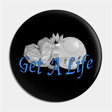 Get A Life - Video Game - Pin | TeePublic