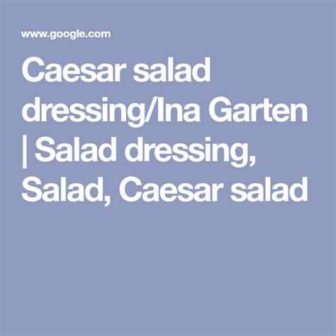 Caesar salad dressing/Ina Garten | Salad dressing, Salad, Caesar salad ...