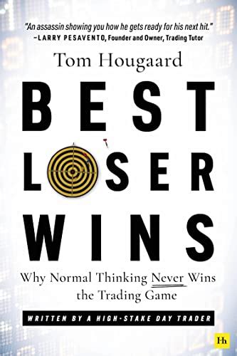 Best Loser Wins: Why Normal Thinking Never Wins the Trading Game ...