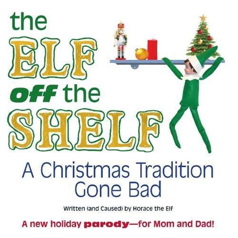 The Elf off the Shelf: A Christmas Tradition Gone Bad by Horace The Elf: Good (2011) | GF Books ...