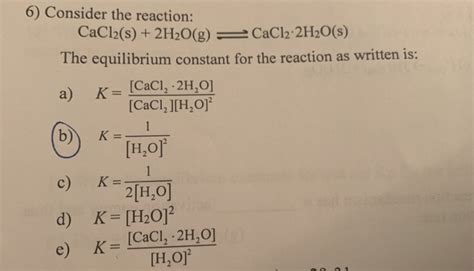 Solved: 6) Consider The Reaction: CaCl2(s) + 2H2O(g) = CaC... | Chegg.com