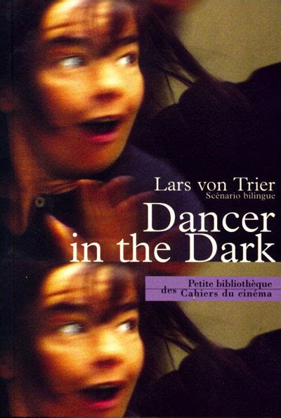 Dancer in the Dark Scénario bilingue français-anglais de Lars von Trier - Cahiers du Cinéma