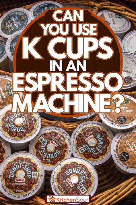 Can You Use K Cups In An Espresso Machine? - Kitchen Seer