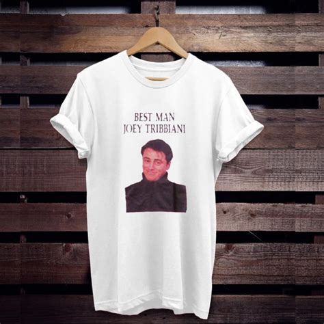 Best Man Joey Tribbiani t shirt - teehonesty