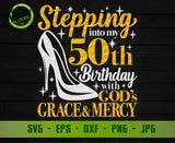 Stepping into my 50th birthday with gods grace and mercy svg, 50th birthday svg, 70 and fabulous ...