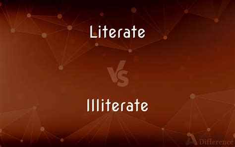 Literate vs. Illiterate — What’s the Difference?