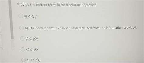 Solved Provide the correct formula for dichlorine heptoxide. | Chegg.com