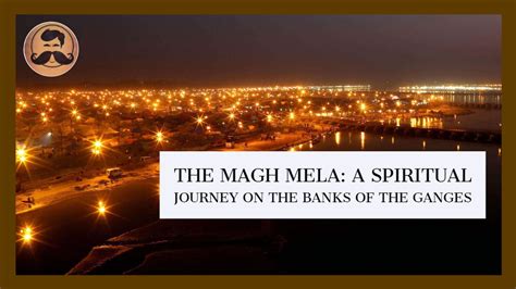 The Magh Mela: A Spiritual Journey On The Banks Of The Ganges - Infolog.in