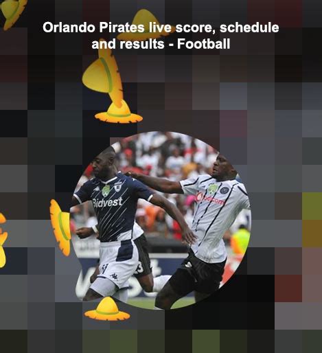 Orlando pirates live score today, Latest score of orlando pirates ...