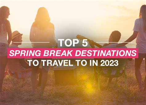 Top 5 Spring Break Destinations for 2023 - Carefree Destinations