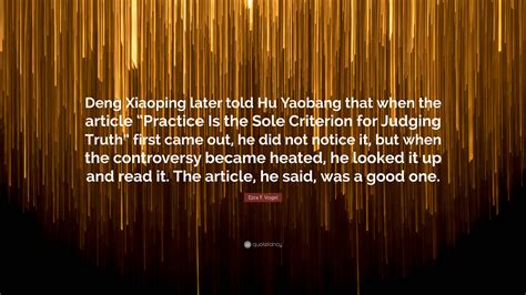 Ezra F. Vogel Quote: “Deng Xiaoping later told Hu Yaobang that when the ...