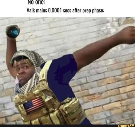 Valk mains 0.0001 secs after prep phase: - iFunny | Rainbow meme, Rainbow six siege memes ...