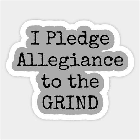 I Pledge Allegiance To The Grind Motivational Inspirational Hustler - Grinding - Sticker | TeePublic