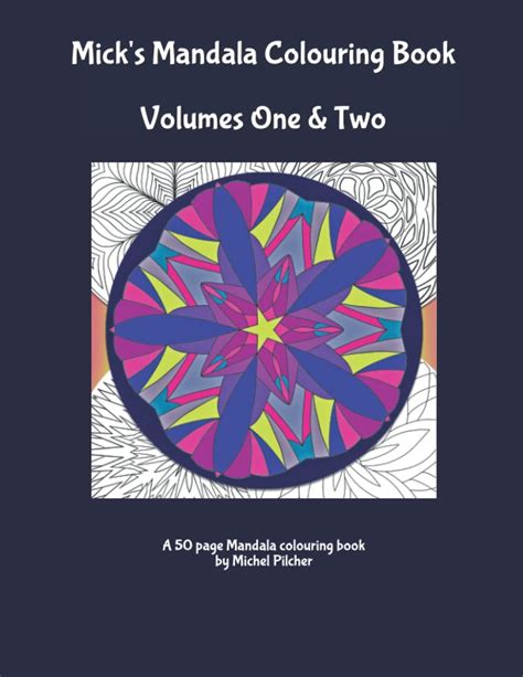 Mick's Mandala Colouring Book Volumes One and Two: 50 Unique Mandala's ...