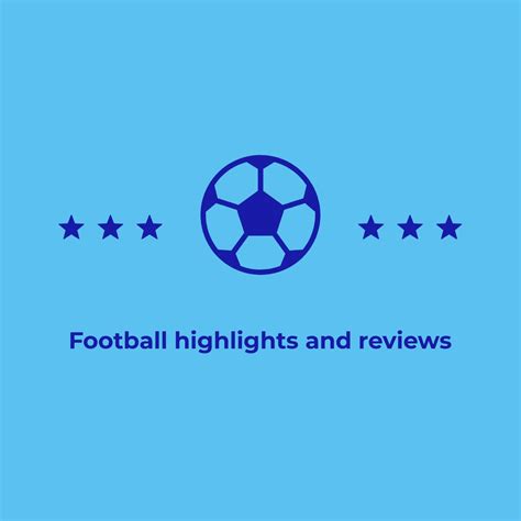 Football highlights and reviews